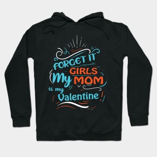 Forget it Girls My Mom Is My Valentine Funny Valentine's Day For Boys Hoodie